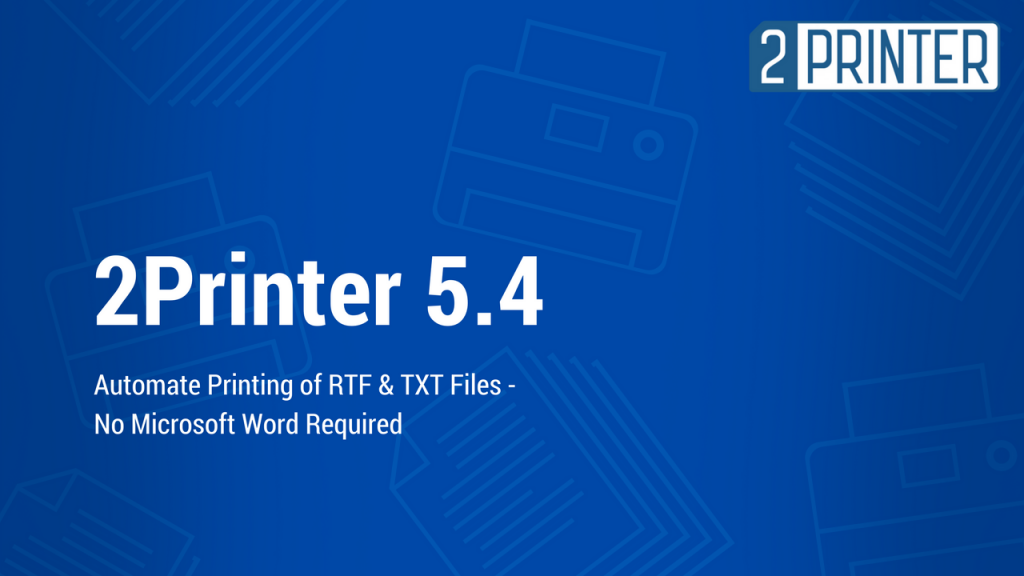 Automate printing of RTF and TXT files with new 2Printer 5.4
